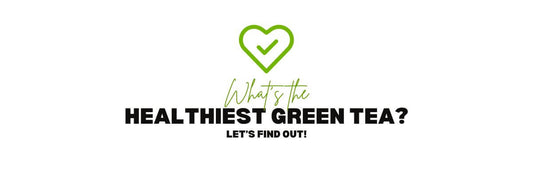 Wat is de gezondste groene thee? Laten we erachter komen!
