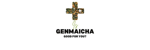 is Genmaicha goed voor jou